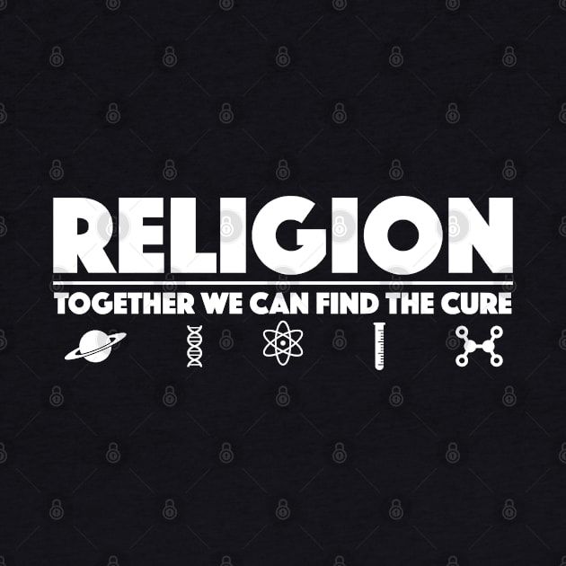 Religion Together We Can Find The Cure - Atheist by zap